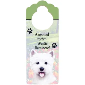 A Spoiled West Highland Terrier Lives Here Hanging Doorknob Sign